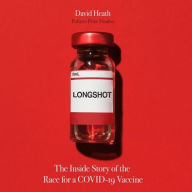 Title: Longshot: The Inside Story of the Race for a COVID-19 Vaccine, Author: David Heath