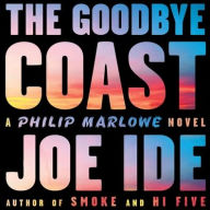 Title: The Goodbye Coast: A Philip Marlowe Novel, Author: Joe Ide