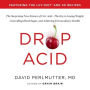 Drop Acid: The Surprising New Science of Uric Acid-The Key to Losing Weight, Controlling Blood Sugar, and Achieving Extraordinary Health