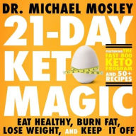 Title: 21-Day Keto Magic: Eat Healthy, Burn Fat, Lose Weight, and Keep It Off, Author: Michael Mosley