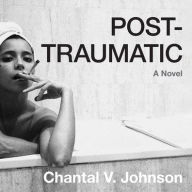 Title: Post-traumatic, Author: Chantal V. Johnson