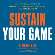 Title: Sustain Your Game: High Performance Keys to Manage Stress, Avoid Stagnation, and Beat Burnout, Author: Alan Stein