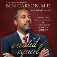 Title: Created Equal: The Painful Past, Confusing Present, and Hopeful Future of Race in America, Author: Ben Carson