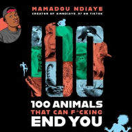 Title: 100 Animals That Can F*cking End You, Author: Mamadou Ndiaye