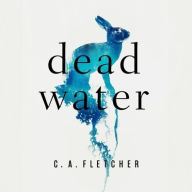 Title: Dead Water, Author: C. A. Fletcher