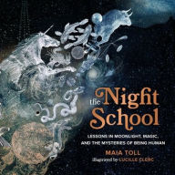 Title: The Night School: Lessons in Moonlight, Magic, and the Mysteries of Being Human, Author: Maia Toll