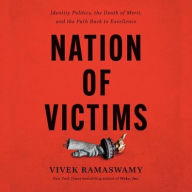 Title: Nation Of Victims: Identity Politics, the Death of Merit, and the Path Back to Excellence, Author: Vivek Ramaswamy