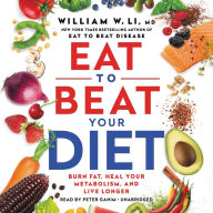 Title: Eat to Beat Your Diet: Burn Fat, Heal Your Metabolism, and Live Longer, Author: William W Li MD