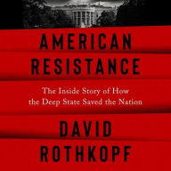 Title: American Resistance: The Inside Story of How the Deep State Saved the Nation, Author: David Rothkopf