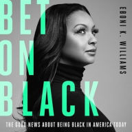 Title: Bet on Black: The Good News about Being Black in America Today, Author: Eboni K. Williams