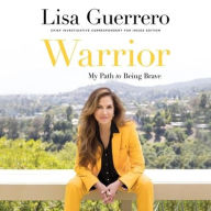Title: Warrior: My Path to Being Brave, Author: Lisa Guerrero