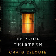 Title: Episode Thirteen, Author: Craig DiLouie