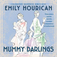 Title: Mummy Darlings: A Glorious Guinness Girls Novel, Author: Emily Hourican