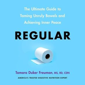 Regular: The Ultimate Guide to Taming Unruly Bowels and Achieving Inner Peace