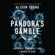 Title: Pandora's Gamble: Lab Leaks, Pandemics, and a World at Risk, Author: Alison Young