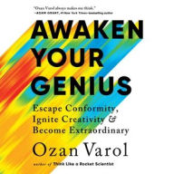 Title: Awaken Your Genius: Escape Conformity, Ignite Creativity, and Become Extraordinary, Author: Ozan Varol