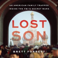 Title: Lost Son: An American Family Trapped Inside the FBI's Secret Wars, Author: Brett Forrest