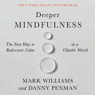 Deeper Mindfulness: The New Way to Rediscover Calm in a Chaotic World