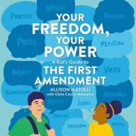 Title: Your Freedom, Your Power: A Kid's Guide to the First Amendment, Author: Allison Matulli