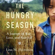 Title: The Hungry Season: A Journey of War, Love, and Survival, Author: Lisa M. Hamilton