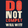 Do Not Comply: Taking Power Back from America's Corrupt Elite