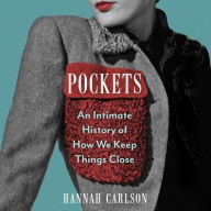 Title: Pockets: An Intimate History of How We Keep Things Close, Author: Hannah Carlson