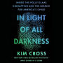 In Light of All Darkness: Inside the Polly Klaas Kidnapping and the Search for America's Child