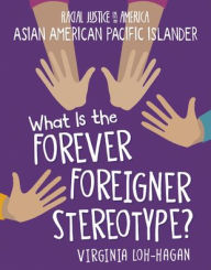 Title: What Is the Forever Foreigner Stereotype?, Author: Virginia Loh-Hagan