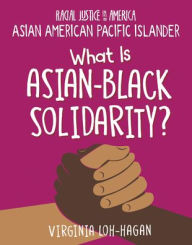 Title: What Is Asian-Black Solidarity?, Author: Virginia Loh-Hagan