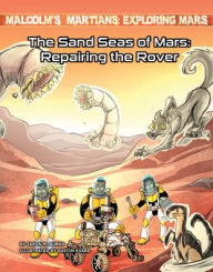 Title: The Sand Seas of Mars: Repairing the Rover, Author: Jason M Burns