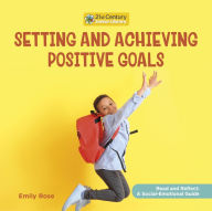 Title: Setting and Achieving Positive Goals, Author: Emily Rose