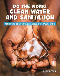 Title: Do the Work! Clean Water and Sanitation, Author: Julie Knutson