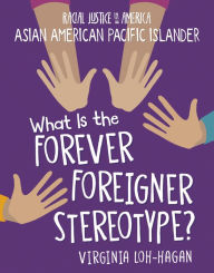 Title: What is the Forever Foreigner Stereotype?, Author: Virginia Loh-Hagan