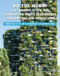 Title: Do the Work! Sustainable Cities and Communities Meets Responsible Consumption and Production, Author: Julie Knutson