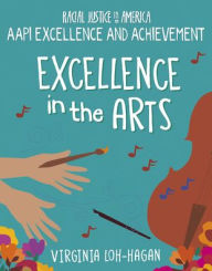 Title: Excellence in the Arts, Author: Virginia Loh-Hagan
