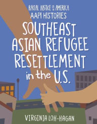 Title: Southeast Asian Refugee Resettlement in the U.S., Author: Virginia Loh-Hagan