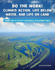 Title: Do the Work! Climate Action, Life Below Water, and Life On Land, Author: Julie Knutson