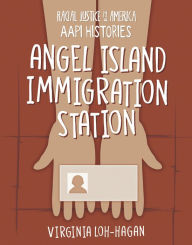 Title: Angel Island Immigration Station, Author: Virginia Loh-Hagan