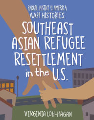 Title: Southeast Asian Refugee Resettlement in the U.S., Author: Virginia Loh-Hagan