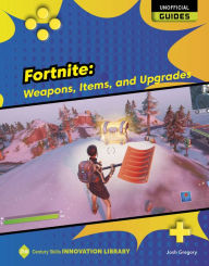 Title: Fortnite: Weapons, Items, and Upgrades, Author: Josh Gregory