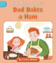 Title: Dad Bakes a Ham, Author: Cecilia Minden