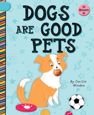 Title: Dogs Are Good Pets, Author: Cecilia Minden