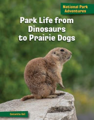 Title: Park Life from Dinosaurs to Prairie Dogs, Author: Samantha Bell