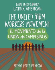 Title: The United Farm Workers Movement / El Movimiento de la Uniï¿½n de Campesinos, Author: Brenda Perez Mendoza