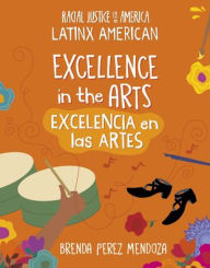 Title: Excellence in the Arts / Excelencia En Las Artes, Author: Brenda Perez Mendoza