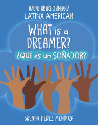 Title: What Is a Dreamer? / ¿Qué es un Soñador?, Author: Brenda Perez Mendoza