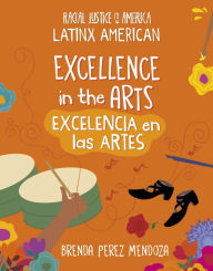 Title: Excellence in the Arts / Excelencia en las Artes, Author: Brenda Perez Mendoza
