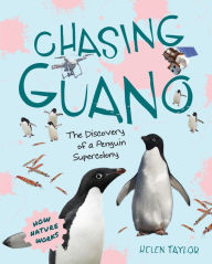 Title: Chasing Guano: The Discovery of a Penguin Supercolony (How Nature Works), Author: Helen Taylor