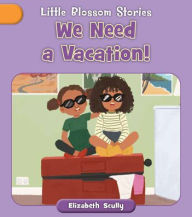 Title: We Need a Vacation!, Author: Elizabeth Scully