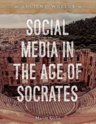 Title: Social Media in the Age of Socrates, Author: Martin Gitlin